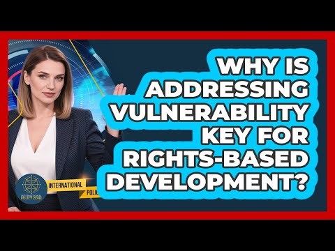Why Is Addressing Vulnerability Key For Rights-Based Development?