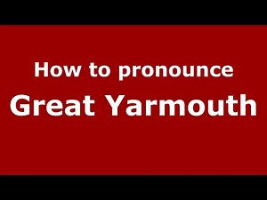 How to pronounce Great Yarmouth (English/UK) - PronounceNames.com