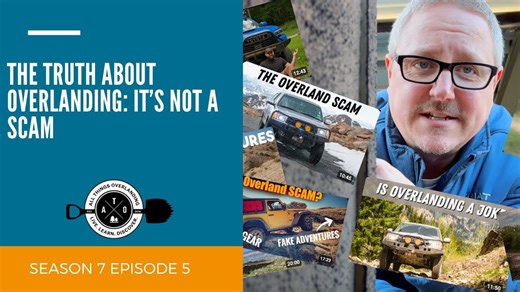 The TRUTH About Overlanding- More Than Just Expensive Gear