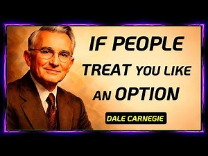 If People Treat You Like an Option | Dale Carnegie Quotes That Will Change Your Mind | life Lessons