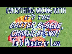 Everything Wrong With It's The Easter Beagle, Charlie Brown In 6 Minutes or Less