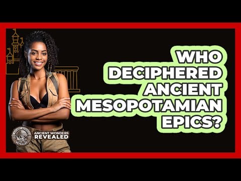 Who Deciphered Ancient Mesopotamian Epics? - Ancient Wonders Revealed