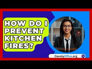 How Do I Prevent Kitchen Fires? - CountyOffice.org