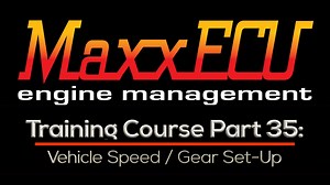 MaxxEcu Training Part 35: Vehicle Speed / Gear Set-Up  - MaxxECU Training Course - Evans Performance Academy