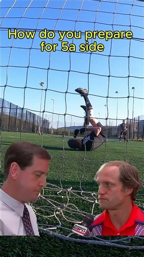 How do you prepare for 5 a side?