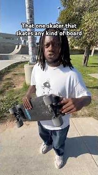 That one skater that skates any kind of board