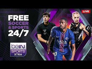 Live! Watch soccer and other sports for free on beIN SPORTS Xtra