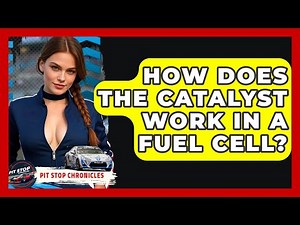 How Does The Catalyst Work In A Fuel Cell? - Pit Stop Chronicles