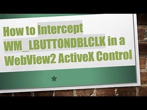 How to Intercept WM_LBUTTONDBLCLK in a WebView2 ActiveX Control