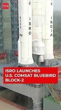 ISRO Launches Heaviest-Ever BlueBird Block-2 Satellite Onboard LVM3 From Sriharikota