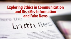 VIDEO: Exploring Ethics in Communication and Dis-/Mis-Information and Fake News