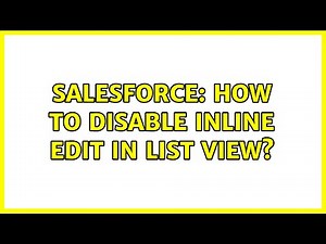 Salesforce: How to disable inline edit in list view? (2 Solutions!!)