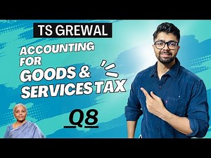 Accounting for Goods & Services Tax | Question 8 | TS Grewal Solutions | Class 11 | Gupta & Co