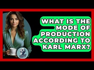 What Is The Mode Of Production According To Karl Marx? - Philosophy Beyond