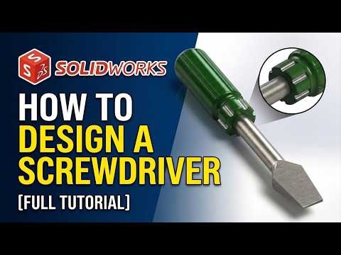 SolidWorks Screwdriver Design | Complete 3D Modeling Tutorial
