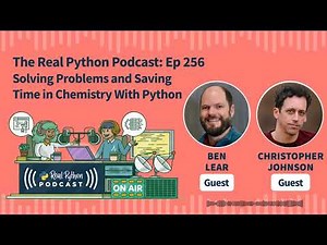 Solving Problems and Saving Time in Chemistry With Python | Real Python Podcast #256
