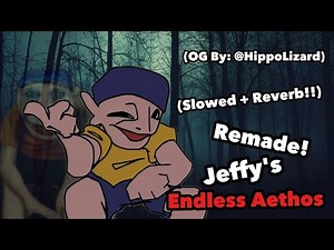 Aethos Remake! ~ (slowed + reverb) | (Jeffy's Endless Aethos) (By: ‪@hippolizard‬) [FNF] 🥀🖤
