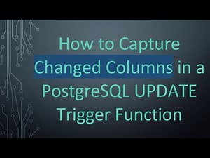 How to Capture Changed Columns in a PostgreSQL UPDATE Trigger Function