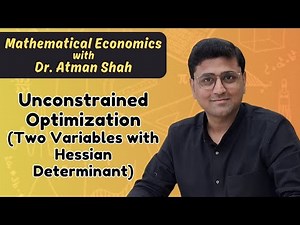 Unconstrained Optimization (Hessian Determinant) || Mathematical Economics || Dr. Atman Shah