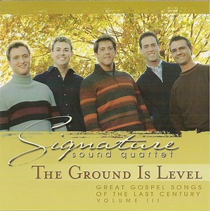 Signature Sound Quartet - The Ground Is Level (Great Gospel Songs Of The Last Century Volume III)