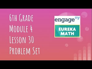 Engage NY // Eureka Math Grade 6 Module 4 Lesson 30 Problem Set