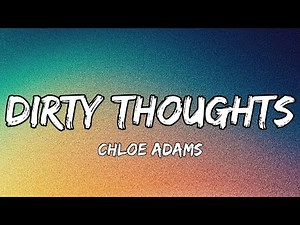 Chloe Adams - Dirty Thoughts (Official Lyrics Video)