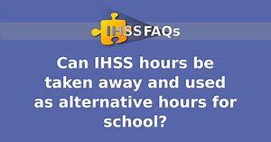 Can IHSS hours be taken away and used as alternative hours for school?
