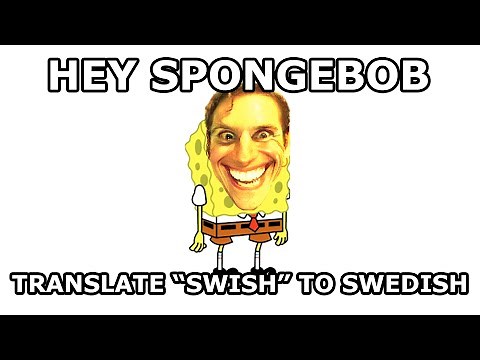Hey SpongeBob, translate SWISH to Swedish