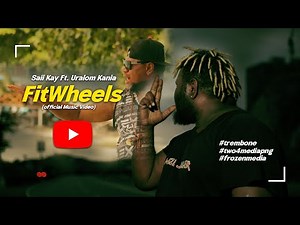 FitWheels(Official Music Video 2025)_Saii Kay ft. Uralom Kania