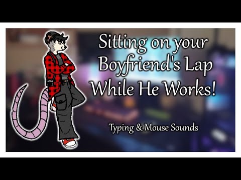 ASMR | M4A | Sitting on Your Boyfriend’s Lap While He Works!