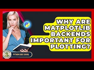 Why Are Matplotlib Backends Important For Plotting? - Python Code School