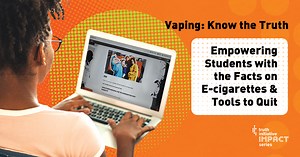 Vaping: Know the Truth Impact Series