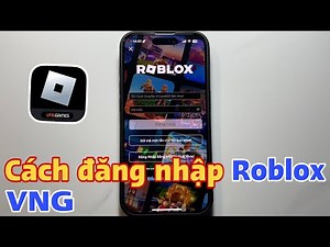 Cách đăng nhập Roblox VNG. Cách đăng nhập vào Roblox VNG trên điện thoại