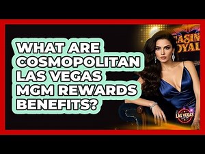 What Are Cosmopolitan Las Vegas MGM Rewards Benefits? - Las Vegas Insider Guide