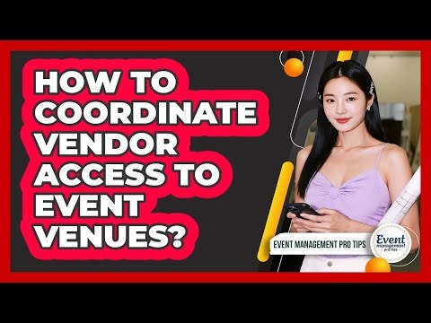 How To Coordinate Vendor Access To Event Venues?