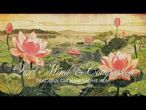 Quiet Mind & Compassion / Om Mani Padme Hum / 3 Hour Meditation