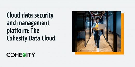 Cloud data security and protection management platform: The Cohesity Data Cloud