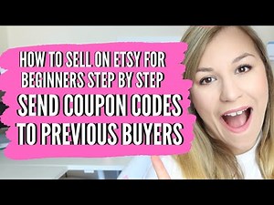 HOW TO SEND A COUPON CODE TO PREVIOUS BUYERS ON ETSY, how to sell on etsy for beginners step by step