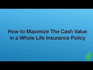 How to Maximize Cash Value in Whole Life Insurance