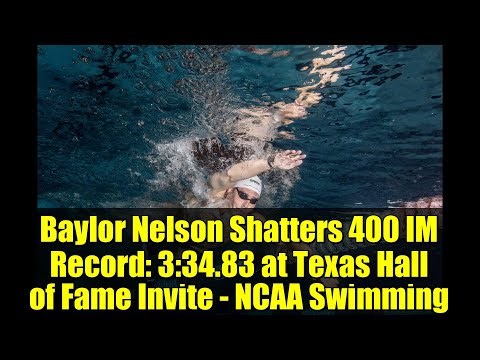 Baylor Nelson Shatters 400 IM Record: 3:34.83 at Texas Hall of Fame Invite - NCAA Swimming