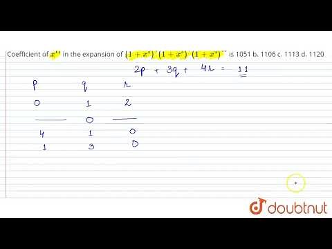 Coefficient of x^(11) in the expansion of (1+x^2)^4(1+x^3)^7(1+x^4)^(12) is 1051 b. 1106 c. 1113...