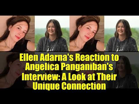 Ellen Adarna's Reaction to Angelica Panganiban's Interview: A Look at Their Unique Connection