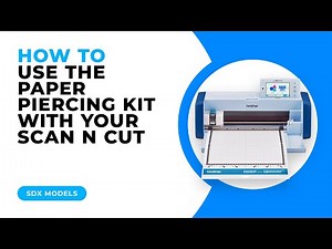 HOW TO USE THE PAPER PIERCING KIT WITH YOUR SCAN N CUT - SDX MODELS