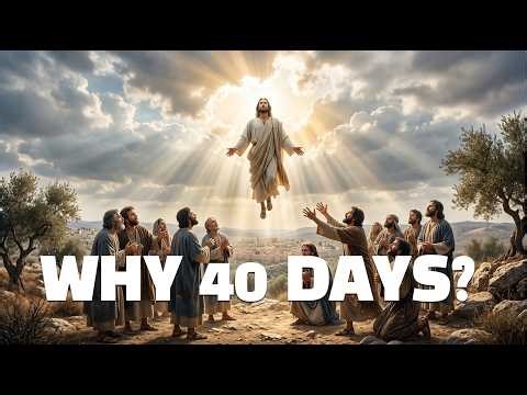 Why Did Jesus Stay 40 Days After the Resurrection