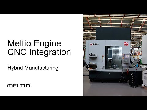 Meltio Engine CNC Integration | Hybrid Manufacturing Explained