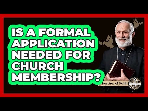 Is A Formal Application Needed For Church Membership?