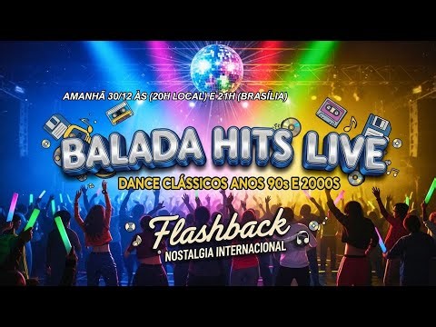 Balada Hits Live - 30/12 - Dance Clássicos Anos 90 e 2000 Flashback Nostalgia Internacional