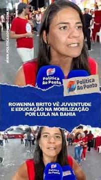 ROWENNA BRITO VÊ JUVENTUDE E EDUCAÇÃO NA MOBILIZAÇÃO POR LULA NA BAHIA