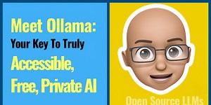Meet Ollama: Your Key To Truly Open, Accessible and Private AI