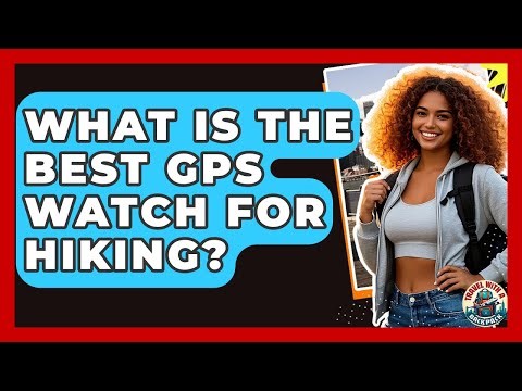 What Is The Best GPS Watch For Hiking? - Travel With A Backpack